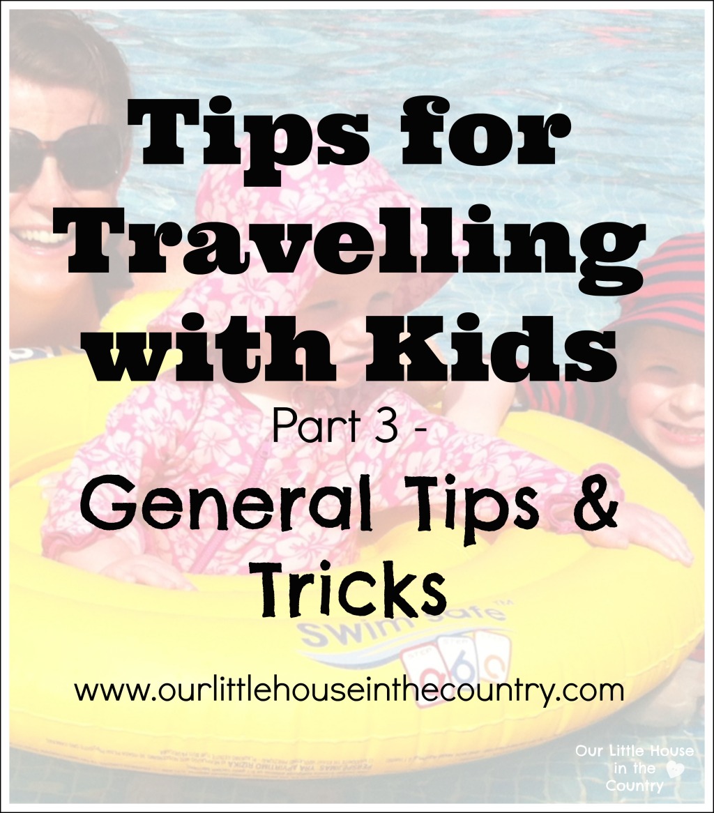 Tips for Travelling with Kids Part 3 – General Tips & Tricks