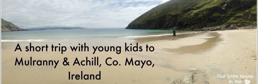 A short trip with young children to Mulranny and Achiil, Co. Mayo Ireland - Our Little House in the Country #kids #travel #travellingwithkids #Ireland